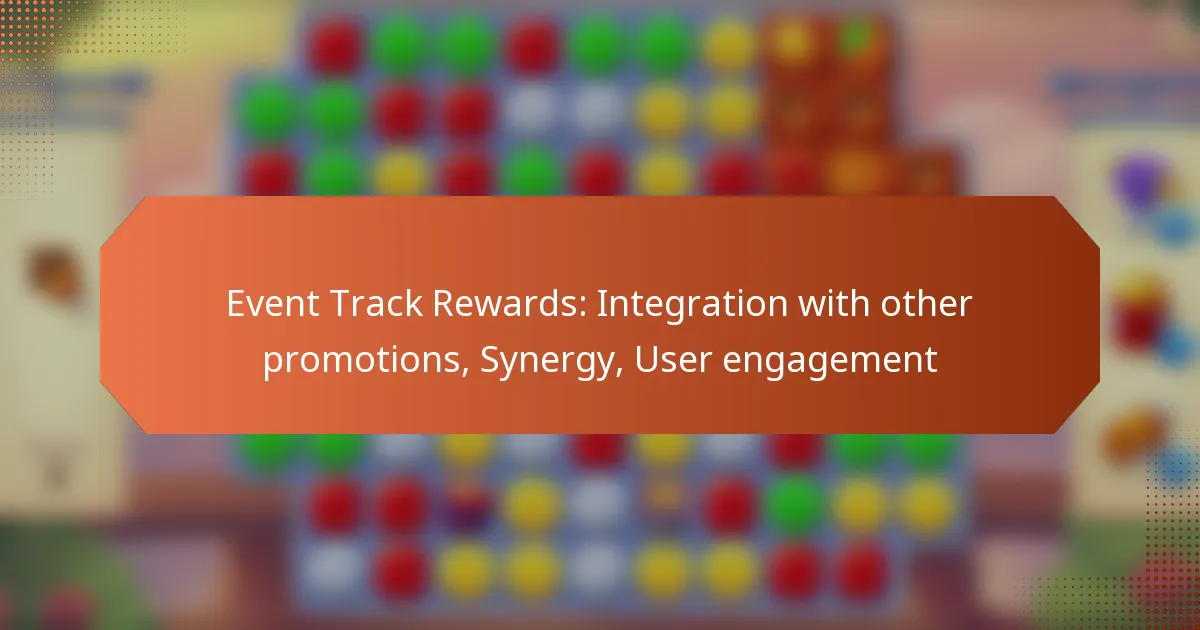 Event Track Rewards: Integration with other promotions, Synergy, User engagement