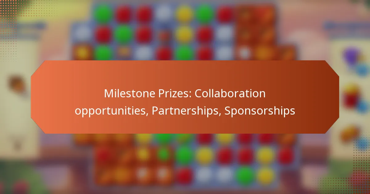 Milestone Prizes: Collaboration opportunities, Partnerships, Sponsorships
