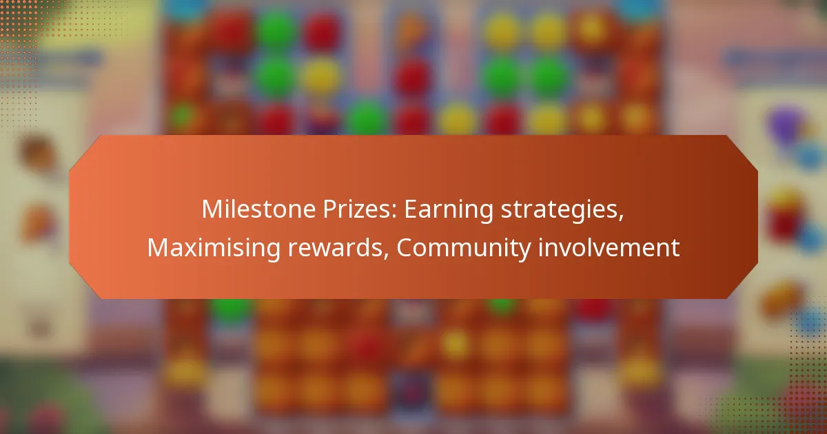 Milestone Prizes: Earning strategies, Maximising rewards, Community involvement