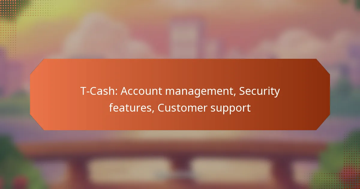 T-Cash: Account management, Security features, Customer support