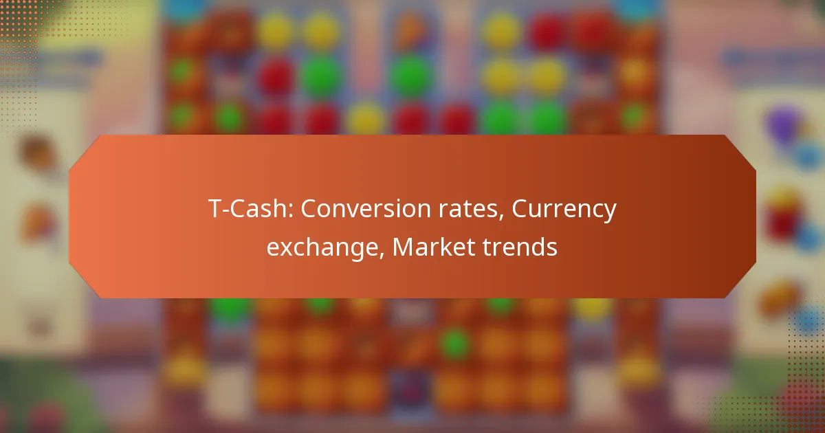 T-Cash: Conversion rates, Currency exchange, Market trends