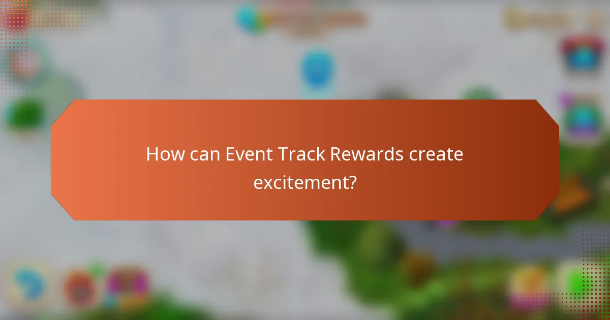 How can Event Track Rewards create excitement?