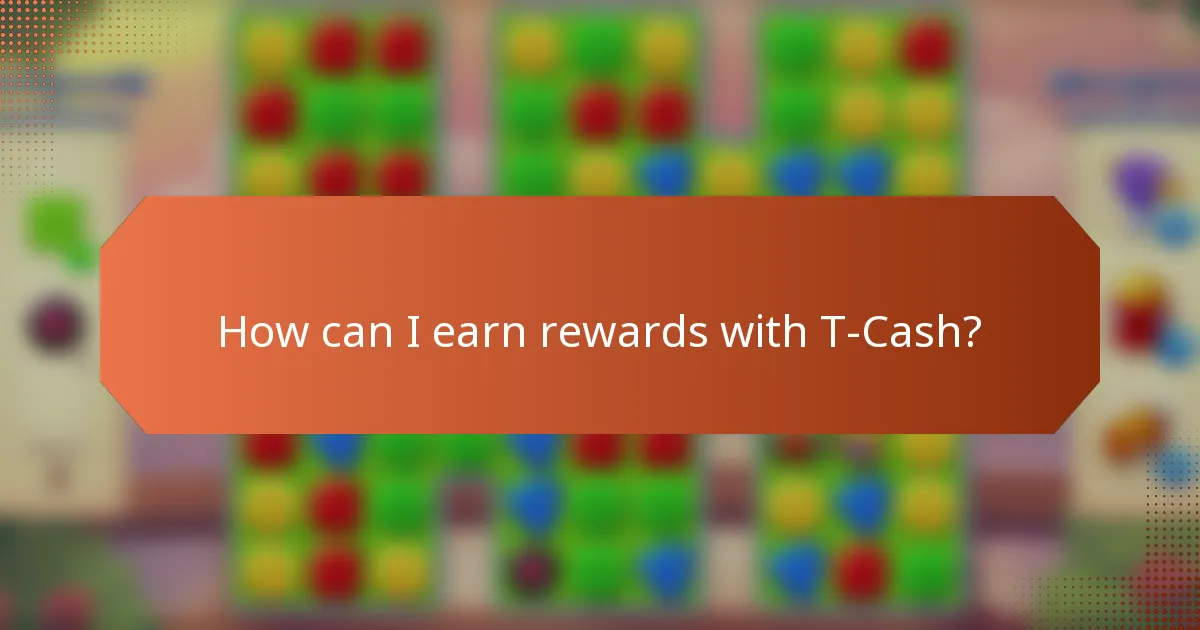 How can I earn rewards with T-Cash?