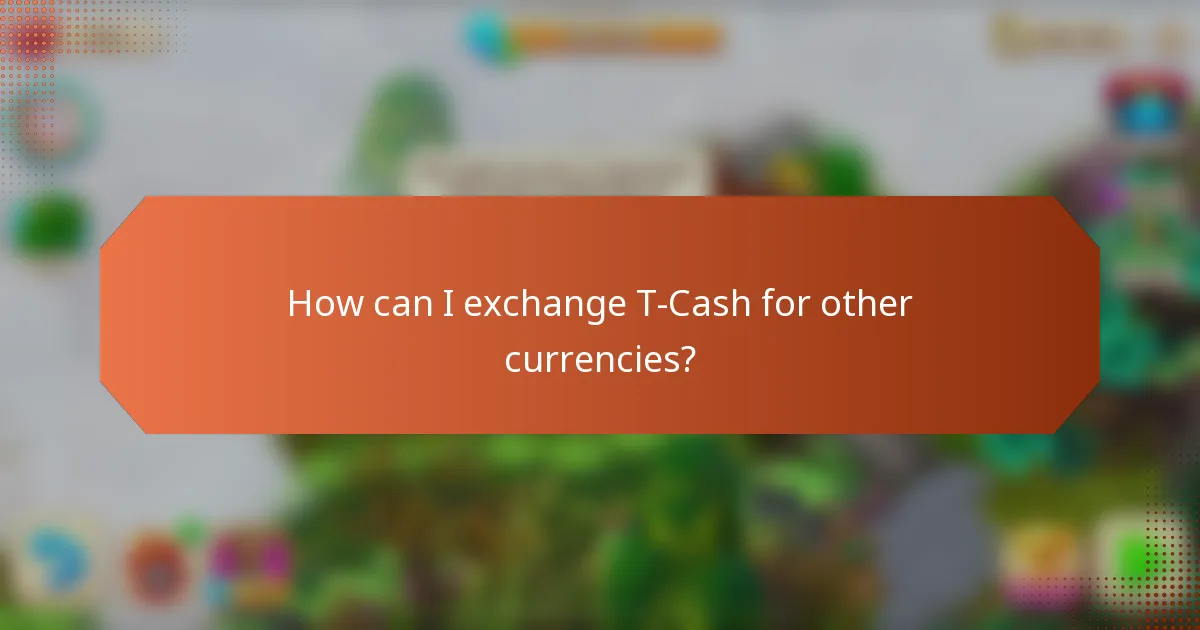 How can I exchange T-Cash for other currencies?