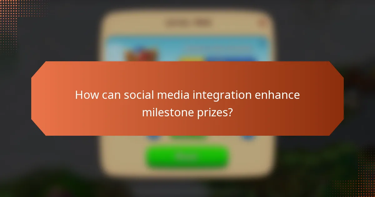 How can social media integration enhance milestone prizes?