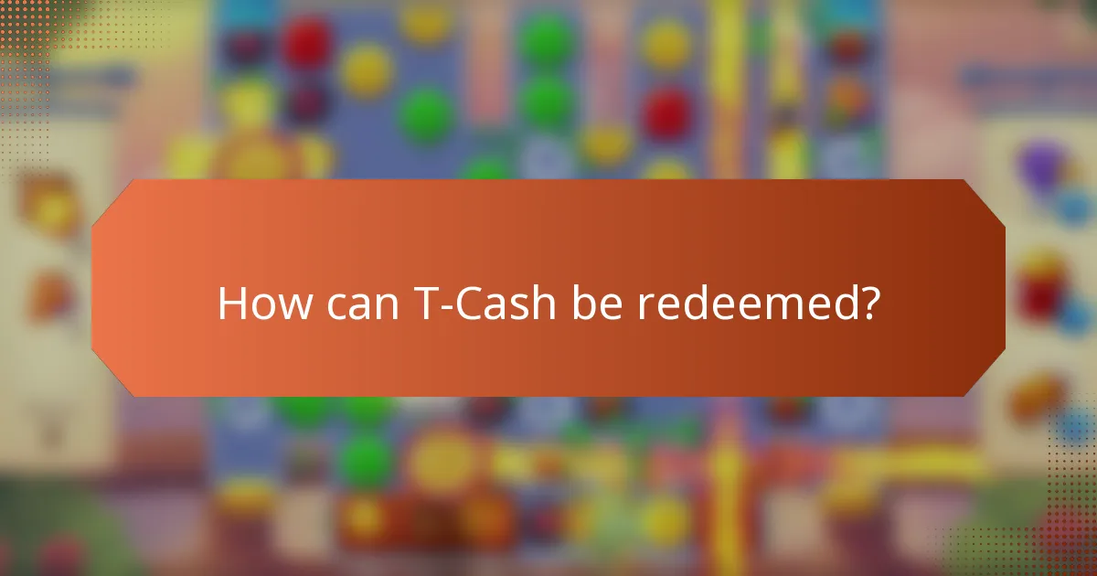 How can T-Cash be redeemed?