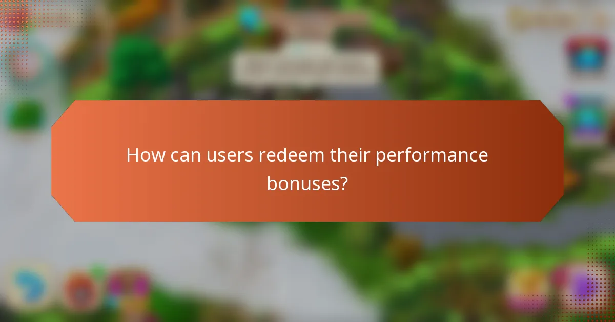 How can users redeem their performance bonuses?