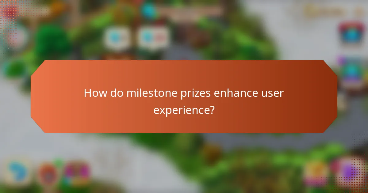 How do milestone prizes enhance user experience?