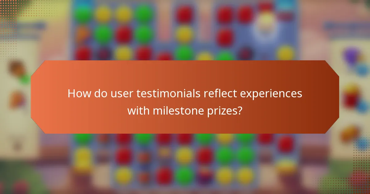 How do user testimonials reflect experiences with milestone prizes?
