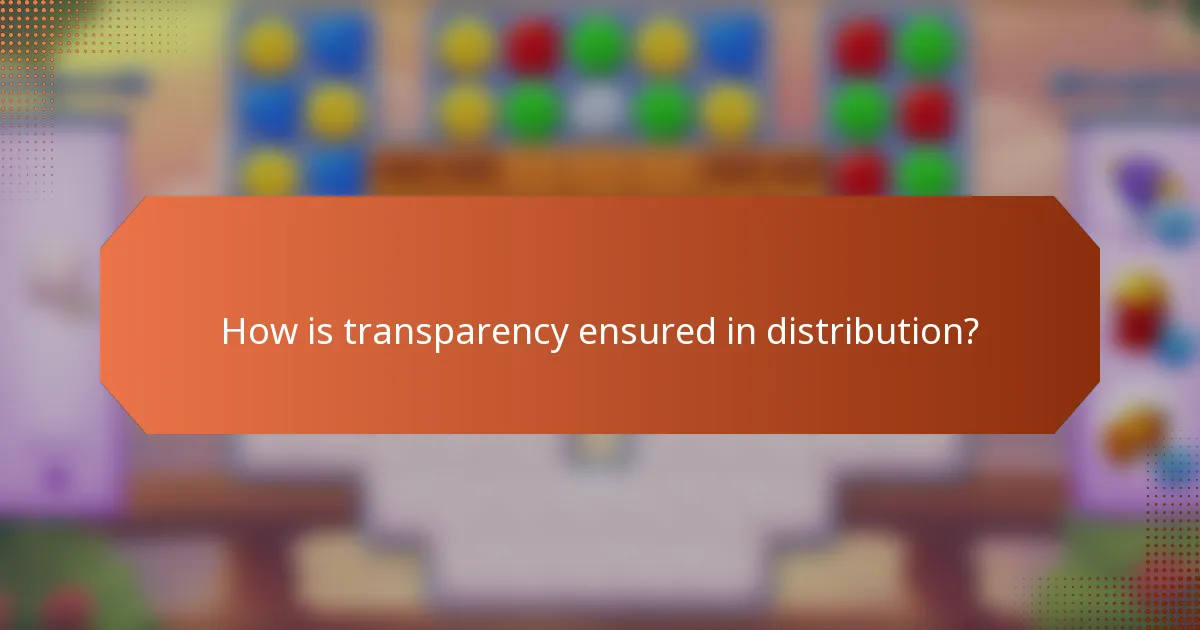 How is transparency ensured in distribution?