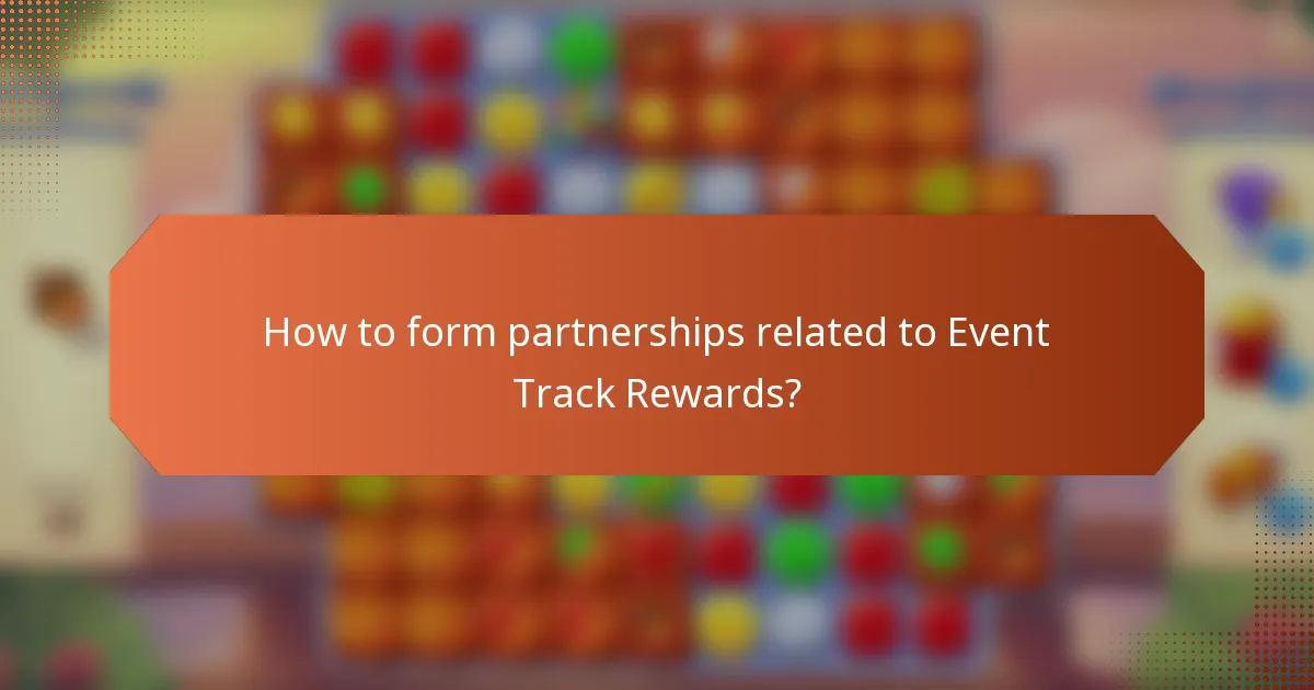 How to form partnerships related to Event Track Rewards?