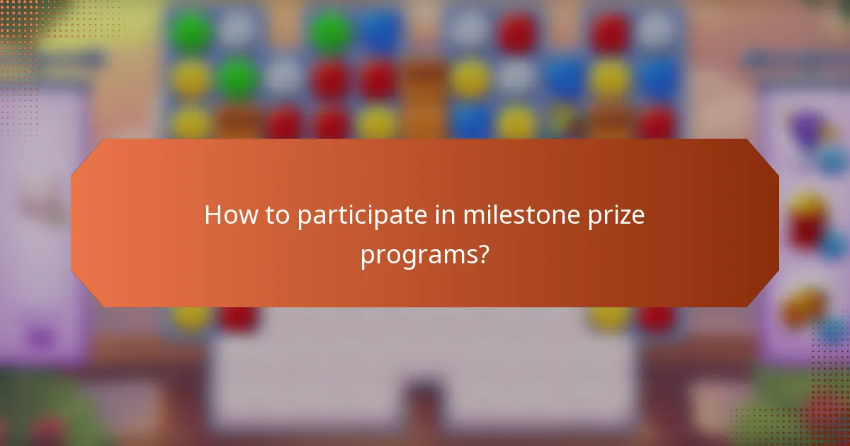 How to participate in milestone prize programs?