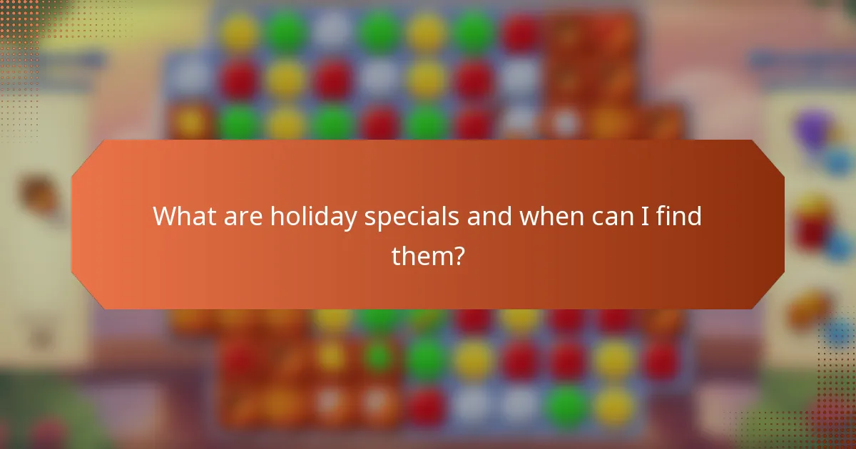 What are holiday specials and when can I find them?