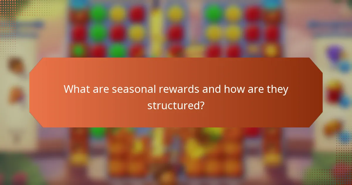 What are seasonal rewards and how are they structured?