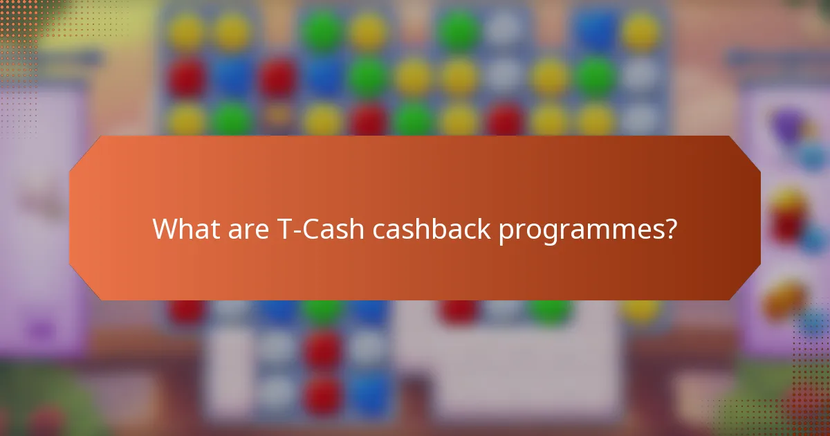 What are T-Cash cashback programmes?