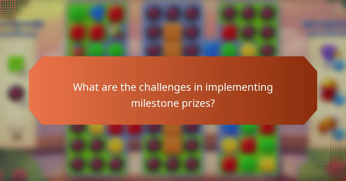 What are the challenges in implementing milestone prizes?