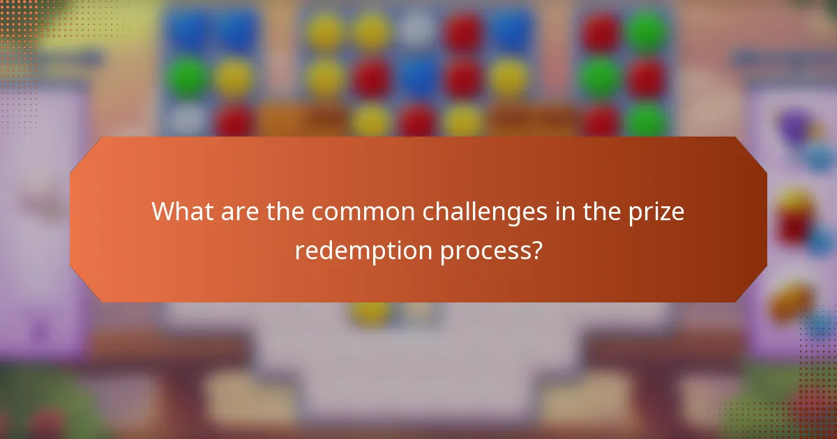 What are the common challenges in the prize redemption process?