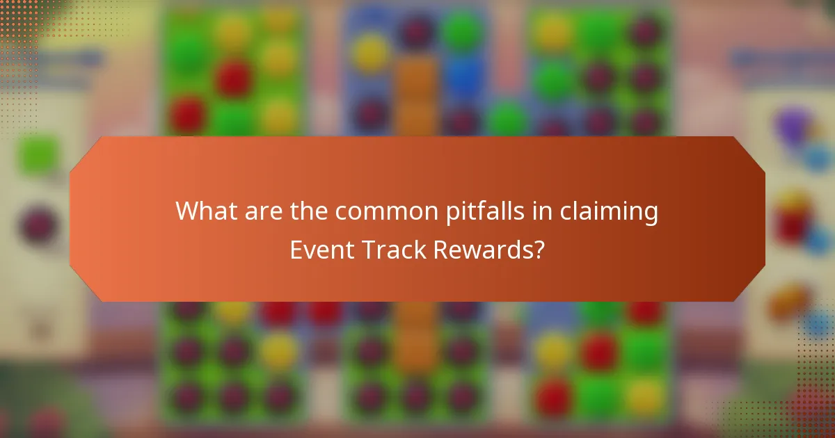 What are the common pitfalls in claiming Event Track Rewards?