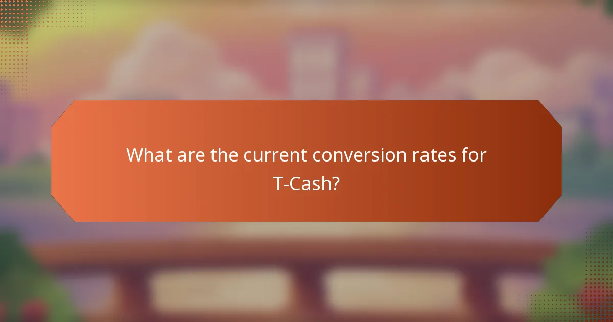 What are the current conversion rates for T-Cash?