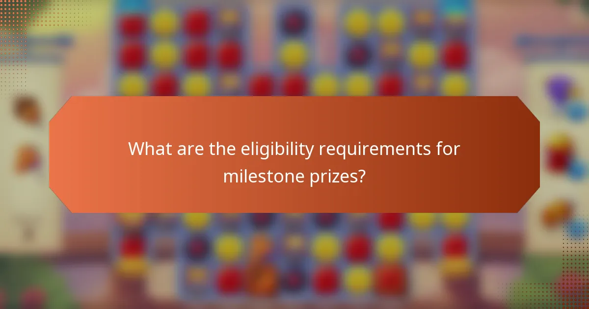 What are the eligibility requirements for milestone prizes?