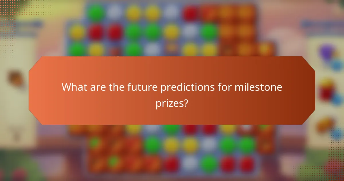 What are the future predictions for milestone prizes?