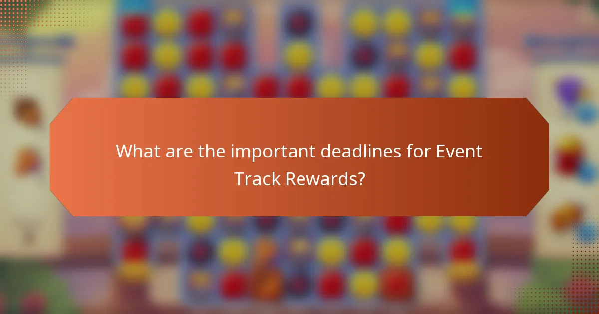 What are the important deadlines for Event Track Rewards?