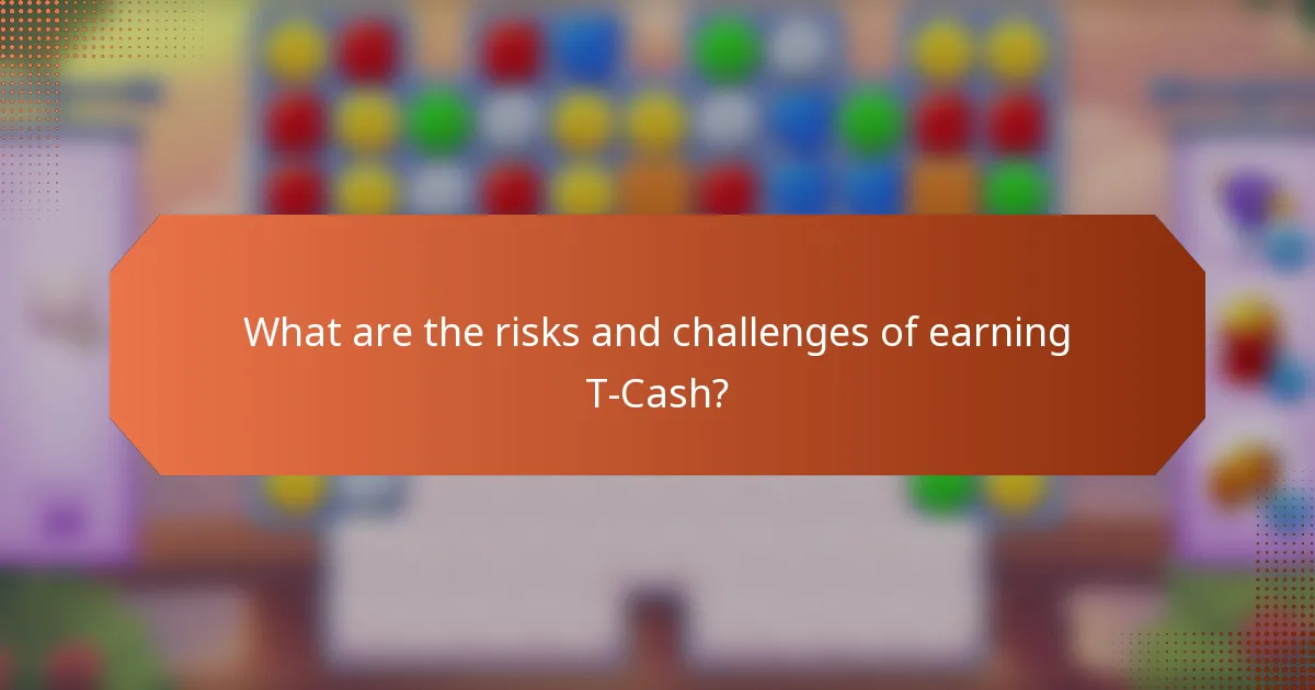 What are the risks and challenges of earning T-Cash?