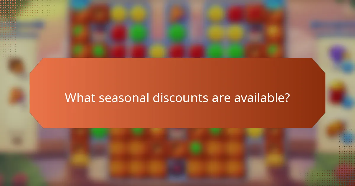 What seasonal discounts are available?