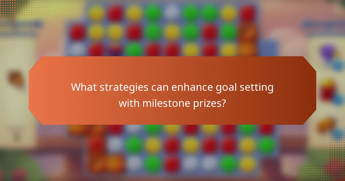 What strategies can enhance goal setting with milestone prizes?