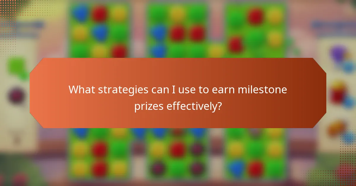 What strategies can I use to earn milestone prizes effectively?
