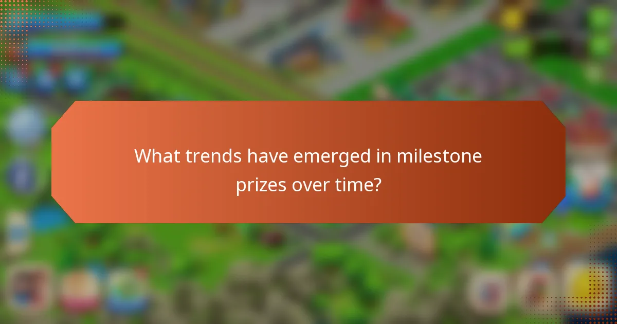 What trends have emerged in milestone prizes over time?