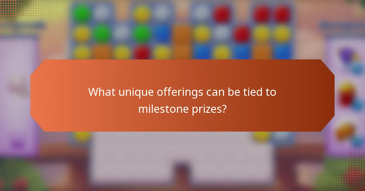 What unique offerings can be tied to milestone prizes?