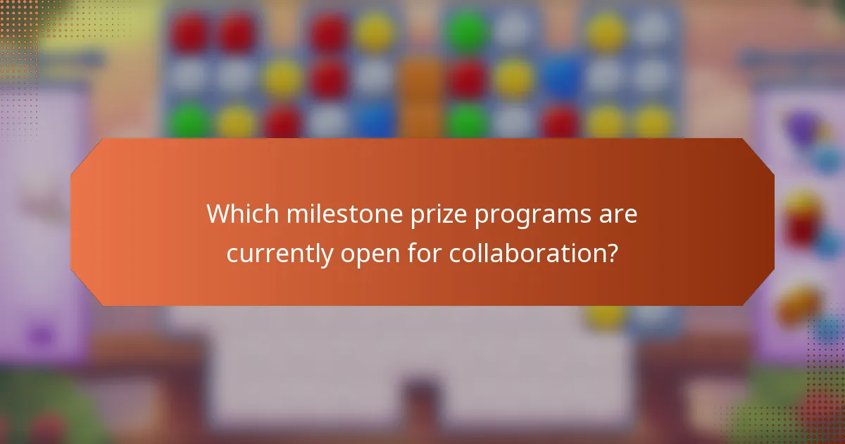 Which milestone prize programs are currently open for collaboration?